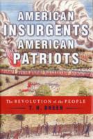 American Insurgents, American Patriots : The Revolution of the People