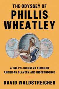 The Odyssey of Phillis Wheatley : A Poet's Journeys through American Slavery and Independence