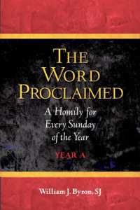 The Word Proclaimed : A Homily for Every Sunday of the Year; Year a