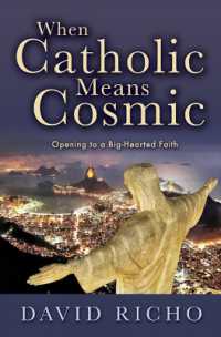 When Catholic Means Cosmic : Opening to a Big-Hearted Faith