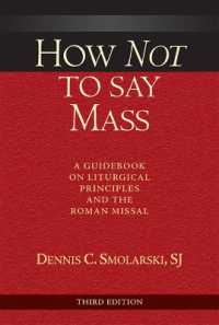 How Not to Say Mass, Third Edition : A Guidebook on Liturgical Principles and the Roman Missal （3RD）