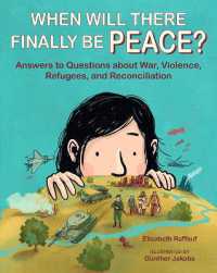 When Will There Finally Be Peace? : Answers to Questions about War, Violence, Refugees, and Reconciliation