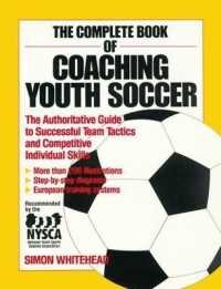 The Complete Book of Coaching Youth Soccer : The Authoritative Guide to Successful Team Tactics and Competitive Individual Skills