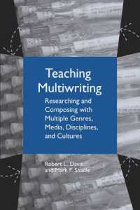 Teaching Multiwriting : Researching and Composing with Multiple Genres， Media， Disciplines， and Cultures