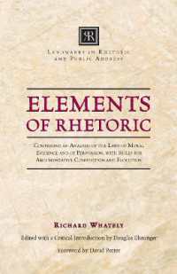 Elements of Rhetoric : Comprising an Analysis of the Laws of Moral Evidence and of Persuasion, with Rules for Argumentativ