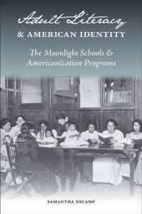 Adult Literacy and American Identity : The Moonlight Schools and the Americanization Programs