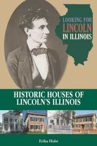 Looking for Lincoln in Illinois : Historic Houses of Lincoln's Illinois