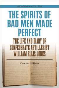 The Spirits of Bad Men Made Perfect : The Life and Diary of Confederate Artillerist William Ellis Jones (Engaging the Civil War)