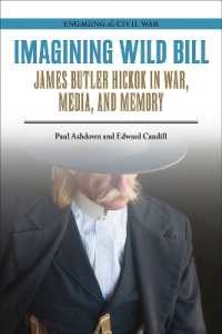 Imagining Wild Bill : James Butler Hickok in War, Media, and Memory (Engaging the Civil War)