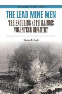 The Lead Mine Men : The Enduring 45th Illinois Volunteer Infantry (Engaging the Civil War)