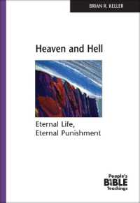 Heaven and Hell : Eternal Life, Eternal Punishment (People's Bible Teachings)