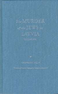 The Murder of the Jews in Latvia, 1941-1945
