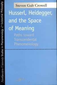 Husserl, Heidegger, and the Space of Meaning : Paths toward Transcendental Phenomenology (Studies in Phenomenology and Existential Philosophy)