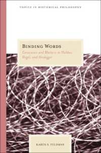 ホッブズ、ヘーゲル、ハイデガーにおける良心と修辞<br>Binding Words : Conscience and Rhetoric in Hobbes, Hegel, and Heidegger (Topics in Historical Philosophy)