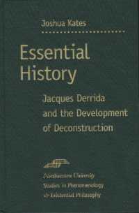 Essential History : Jacques Derrida and the Development of Deconstruction (Studies in Phenomenology and Existential Philosophy)