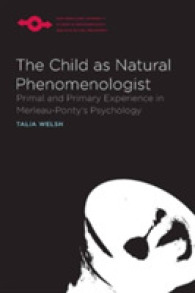 The Child as Natural Phenomenologist : Primal and Primary Experience in Merleau-Ponty's Psychology (Studies in Phenomenology and Existential Philosophy)