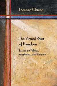 The Virtual Point of Freedom : Essays on Politics, Aesthetics, and Religion (Diaeresis)