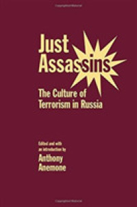 Just Assassins : The Culture of Terrorism in Russia