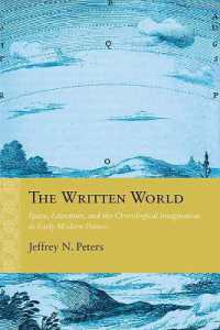 The Written World : Space, Literature, and the Chorological Imagination in Early Modern France (Rethinking the Early Modern)