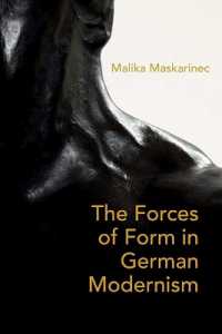 On Weight and the Will : The Forces of Form in German Literature and Aesthetics, 1890-1930
