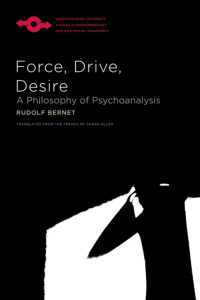 Force, Drive, Desire : A Philosophy of Psychoanalysis (Studies in Phenomenology and Existential Philosophy)