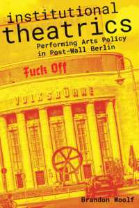 Institutional Theatrics : Performing Arts Policy in Post-Wall Berlin (Performance Works)