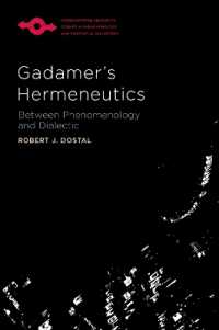 Gadamer's Hermeneutics : Between Phenomenology and Dialectic (Studies in Phenomenology and Existential Philosophy)