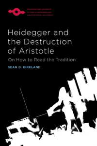Heidegger and the Destruction of Aristotle : On How to Read the Tradition (Studies in Phenomenology and Existential Philosophy)