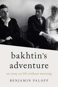 Bakhtin's Adventure : An Essay on Life without Meaning