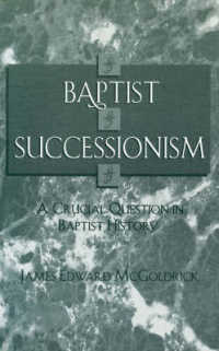 Baptist Successionism : A Crucial Question in Baptist History (American Theological Library Association (Atla) Monograph Series)