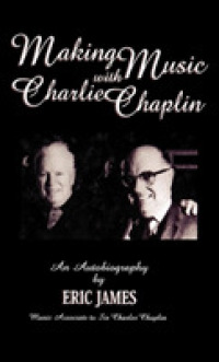 Making Music with Charlie Chaplin : An Autobiography (The Scarecrow Filmmakers Series)