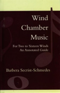 Wind Chamber Music : For Two to Sixteen Winds : an Annotated Guide