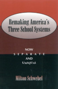 Remaking America's Three School Systems : Now Separate and Unequal
