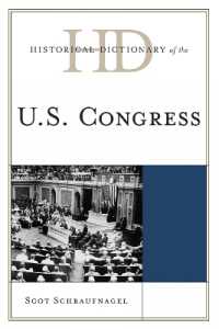 米国議会歴史辞典<br>Historical Dictionary of the U.S. Congress (Historical Dictionaries of U.S. Politics and Political Eras)
