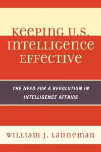 米国における諜報機関の改革<br>Keeping U.S. Intelligence Effective : The Need for a Revolution in Intelligence Affairs (Security and Professional Intelligence Education Series)