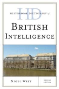 英国の諜報活動：歴史辞典（第２版）<br>Historical Dictionary of British Intelligence (Historical Dictionaries of Intelligence and Counterintelligence) （2ND）