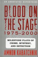 Blood on the Stage, 1975-2000 : Milestone Plays of Crime, Mystery, and Detection -- Hardback