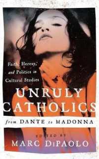 Unruly Catholics from Dante to Madonna : Faith, Heresy, and Politics in Cultural Studies