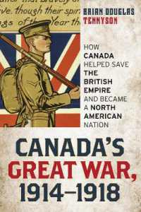 Canada's Great War, 1914-1918 : How Canada Helped Save the British Empire and Became a North American Nation