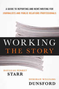 Working the Story : A Guide to Reporting and News Writing for Journalists and Public Relations Professionals