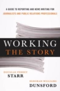 Working the Story : A Guide to Reporting and News Writing for Journalists and Public Relations Professionals