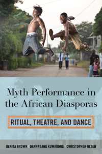 Myth Performance in the African Diasporas : Ritual, Theatre, and Dance