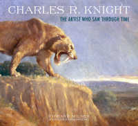 Charles R. Knight : The Artist Who Saw through Time