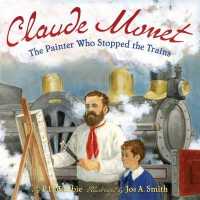 Claude Monet : The Painter Who Stopped the Trains