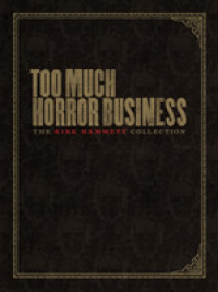 Too Much Horror Business : The Kirk Hammett Collection