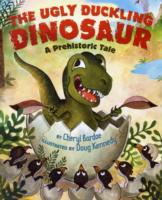 The Ugly Duckling Dinosaur : A Prehistoric Tale