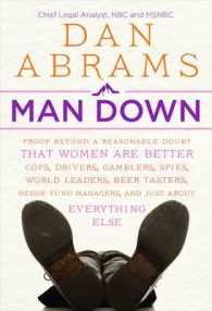Man Down : Proof Beyond a Reasonable Doubt That Women Are Better Cops, Drivers, Gamblers, Spies, World Leaders, Beer Tasters, Hedge Fund Managers, and
