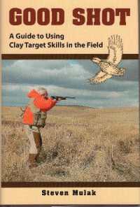 Good Shot : A Guide to Using Clay Target Skills in the Field