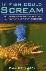 If Fish Could Scream : An Angler's Search for the Future of Fly Fishing