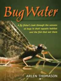 Bugwater : A Fly Fisher's Look through the Seasons at Bugs in Their Aquatic Habitat and the Fish That Eat Them